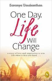 One Day Life Will Change A Story Of Love And Inspiration To Win Life When Its Hit You Hard Book PDF download for free